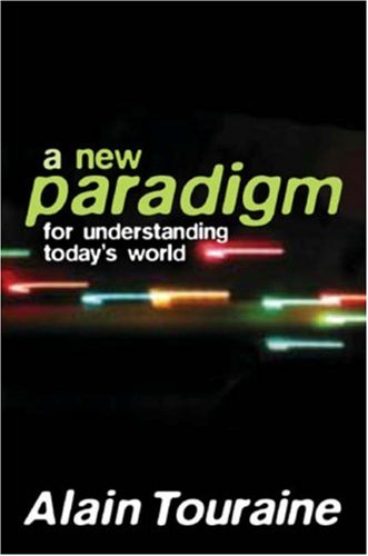 A New Paradigm For Understanding Todays World 1st Edition Alain Touraine