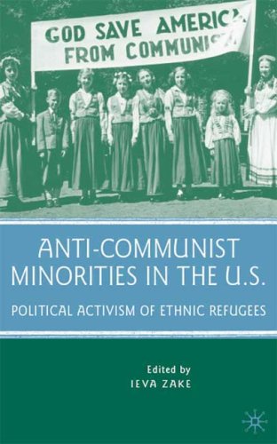 Anticommunist Minorities In The Us Political Activism Of Ethnic Refugees Ieva Zake
