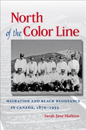 North Of The Color Line Migration And Black Resistance In Canada 18701955 John Hope Franklin Series In African American History And Culture Sarahjane Mathieu