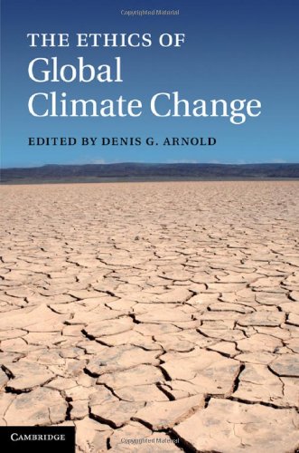 The Ethics Of Global Climate Change 1st Edition Edited By Denis G Arnold