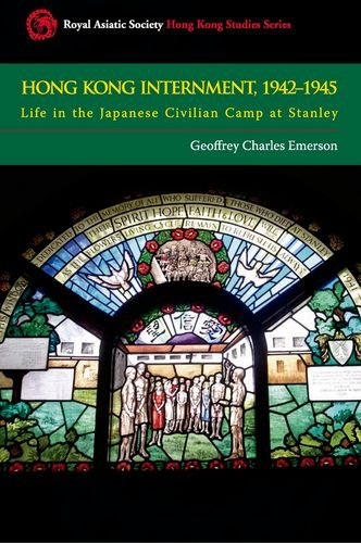 Hong Kong Internment 19421945 Life In The Japanese Civilian Camp At Stanley Royal Asiatic Society Hong Kong Studies Geoffrey Charles Emerson