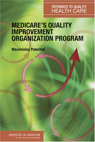 Medicares Quality Improvement Organization Program Maximizing Potential Series Pathways To Quality Health Care 1st Edition Payment
