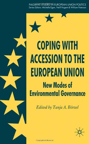 Coping With Accession To The European Union New Modes Of Environmental Governance Palgrave Studies In European Union Politics 1st Edition Tanja A Brzel