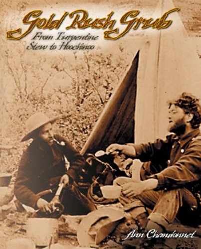 Gold Rush Grub From Turpentine Stew To Hoochinoo 1st Edition Ann Chandonnet