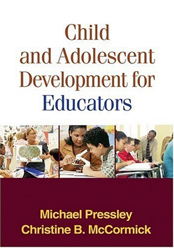 Child And Adolescent Development For Educators 1st Edition Michael Pressley Phd And Christine B Mccormick Phd