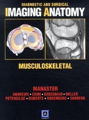Diagnostic And Surgical Imaging Anatomy Musculoskeletal 1st Edition B J Manaster