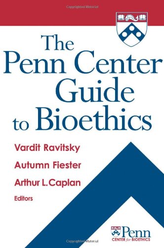 The Penn Center Guide To Bioethics 1st Edition Vardit Ravitsky