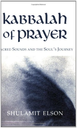 Kabbalah Of Prayer Sacred Sounds And The Souls Journey Elson