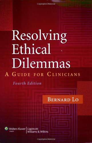 Resolving Ethical Dilemmas A Guide For Clinicians Fourth Bernard Lo