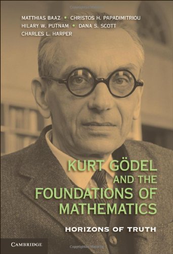 Kurt Gdel And The Foundations Of Mathematics Horizons Of Truth Matthias Baaz