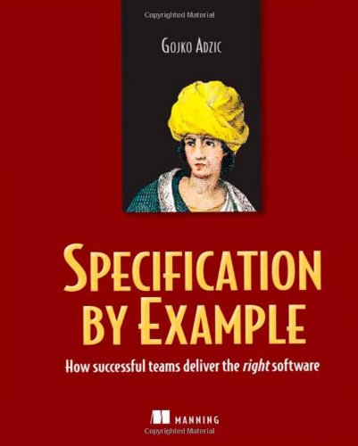 Specification By Example How Successful Teams Deliver The Right Software 1st Edition Gojko Adzic