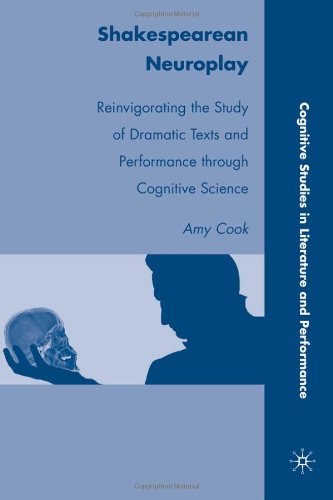 Shakespearean Neuroplay Reinvigorating The Study Of Dramatic Texts And Performance Through Cognitive Science Cognitive Studies In Literature And Performance Amy Cook