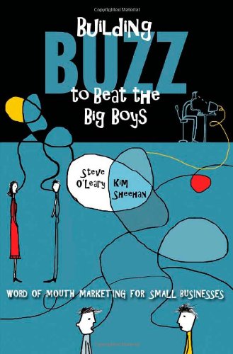 Building Buzz To Beat The Big Boys Word Of Mouth Marketing For Small Businesses Steve Oleary