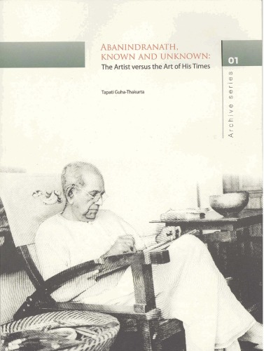 Abanindranath Known And Unknown The Artist Versus The Art Of His Times 1st Tapati Guhathakurata