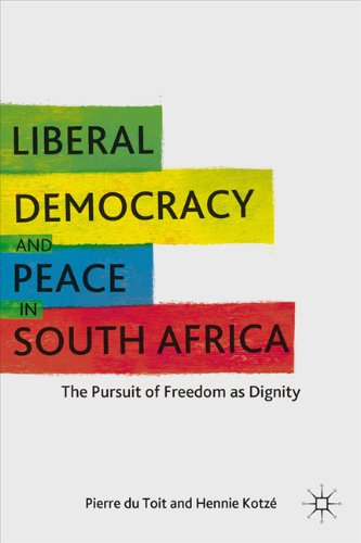 Liberal Democracy And Peace In South Africa The Pursuit Of Freedom As Dignity Pierre Du Toit
