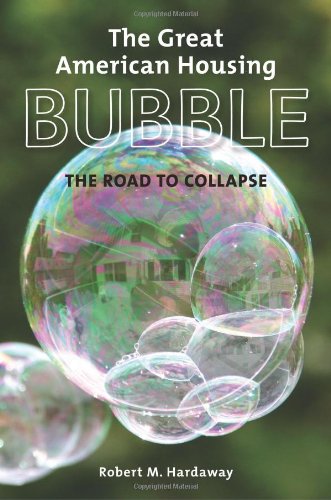 The Great American Housing Bubble The Road To Collapse 1st Edition Robert M Hardaway