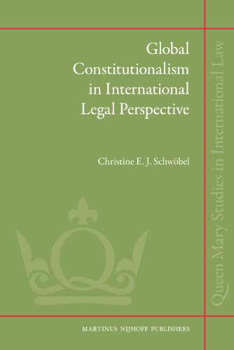 Global Constitutionalism In International Legal Perspective Queen Mary Studies In International Law Christine E J Schwobel