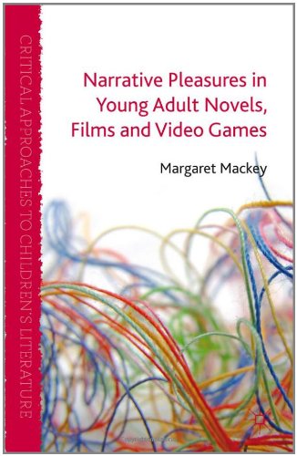 Narrative Pleasures In Young Adult Novels Films And Video Games Critical Approaches To Childrens Literature 1st Edition Margaret Mackey