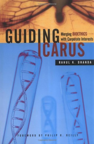 Guiding Icarus Merging Bioethics With Corporate Interests 1st Edition Rahul K Dhanda