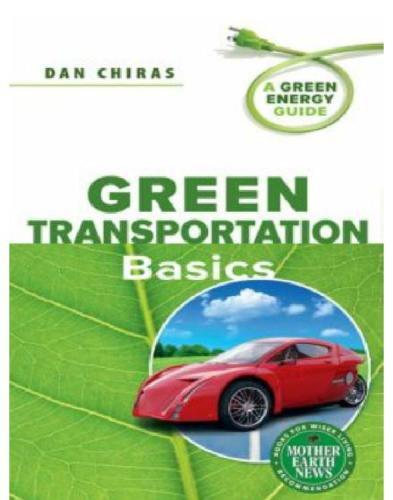 Green Transportation Basics: A Green Energy Guide Dan Chiras