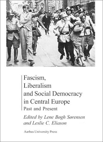 Fascism Liberalism And Social Democracy In Central Europe Leslie Eliason