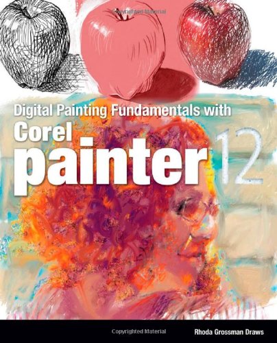 Digital Painting Fundamentals With Corel Painter 12 1st Edition Rhoda Grossman Draws