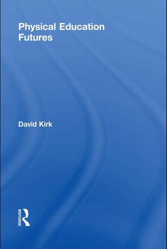 Physical Education Futures 1st Edition David Kirk