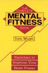 Complete Mental Fitness Book Exercises To Improve Your Brain Power Tom Wujec