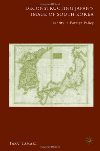Deconstructing Japans Image Of South Korea Identity In Foreign Policy Taku Tamaki