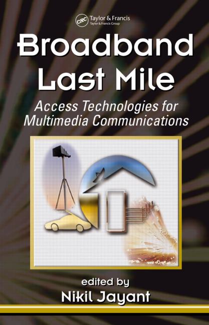 Broadband Last Mile Access Technologies For Multimedia Communications Nikil Jayant Editor
