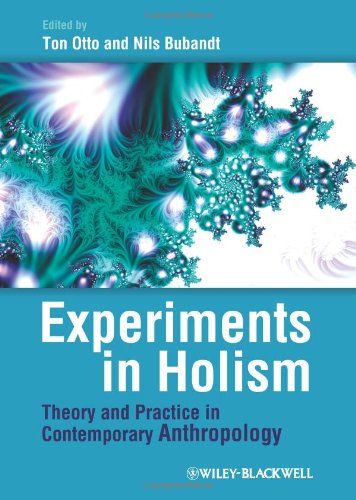 Experiments In Holism Theory And Practice In Contemporary Anthropology 1st Edition Ton Otto