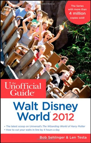 The Unofficial Guide Walt Disney World 2012 7th Edition Bob Sehlinger