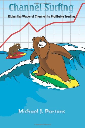 Channel Surfing Riding The Waves Of Channels To Profitable Trading Michael Parsons
