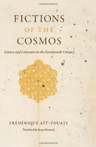Fictions Of The Cosmos Science And Literature In The Seventeenth Century Frdrique Attouati