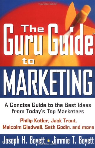 The Guru Guide To Marketing A Concise Guide To The Best Ideas From Todays Top Marketers 1st Edition Joseph H Boyett