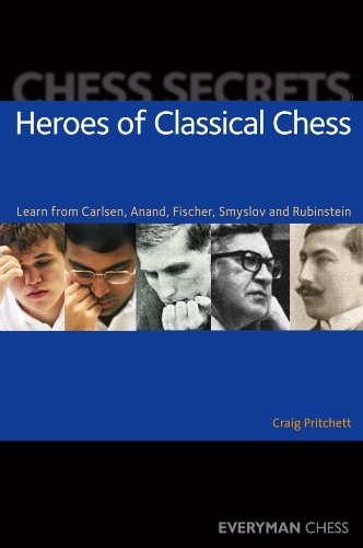 Heroes Of Classical Chess Learn From Carlsen Anand Fischer Smyslov And Rubinstein First Craig Pritchett