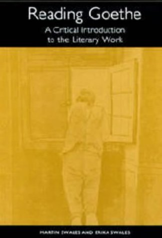 Reading Goethe A Critical Introduction To The Literary Work Studies In German Literature Linguistics And Culture Martin Swales