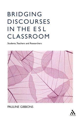 Bridging Discourses In The Esl Classroom Students Teachers And Researchers Pauline Gibbons