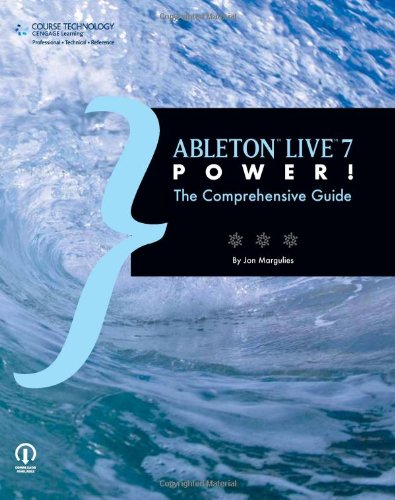 Ableton Live 7 Power The Comprehensive Guide 1st Edition Jon Margulies