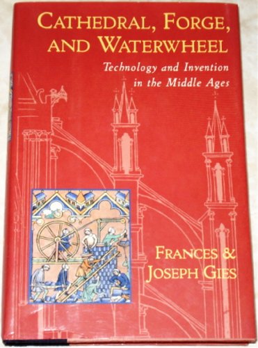 Cathedral Forge And Waterwheel Technology And Invention In The Middle Ages First Edition Frances Gies