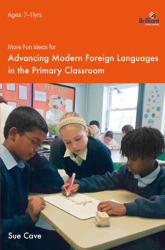More Fun Ideas For Advancing Modern Foreign Languages In The Primary Classroom Sue Cave