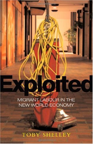 Exploited Migrant Labour In The New Global Economy Toby Shelley