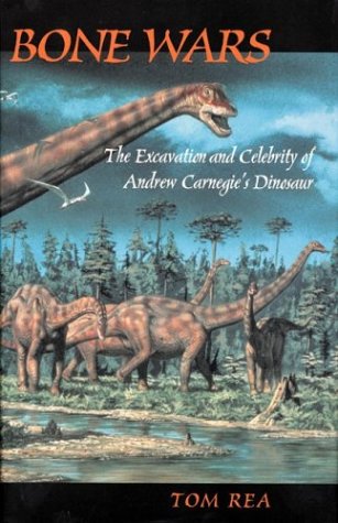 Bone Wars The Excavation Of Andrew Carnegies Dinosaur New Edition Tom Rea