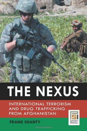 The Nexus International Terrorism And Drug Trafficking From Afghanistan Praeger Security International 1st Edition Frank C Shanty Phd