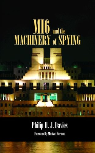 Mi6 And The Machinery Of Spying Structure And Process In Britains Secret Intelligence Studies In Intelligence 1st Edition Philip Davies