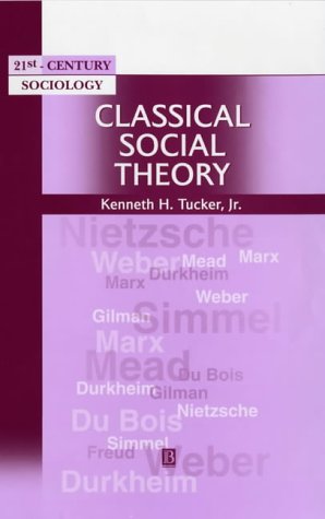 Classical Social Theory A Contemporary Approach 1st Edition Kenneth H Tucker