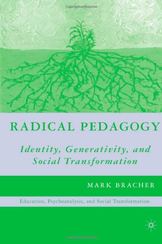 Radical Pedagogy Identity Generativity And Social Transformation Psychoanalysis Education And Social Transformation First Edition Mark Bracher