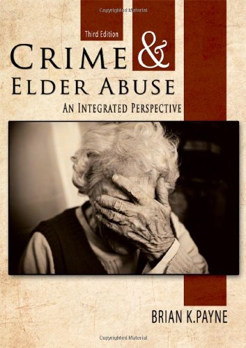 Crime And Elder Abuse An Integrated Perspective 3rd Ed Third Brian K Payne