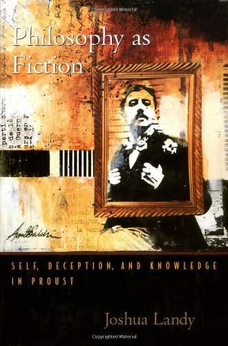 Philosophy As Fiction Self Deception And Knowledge In Proust Joshua Landy