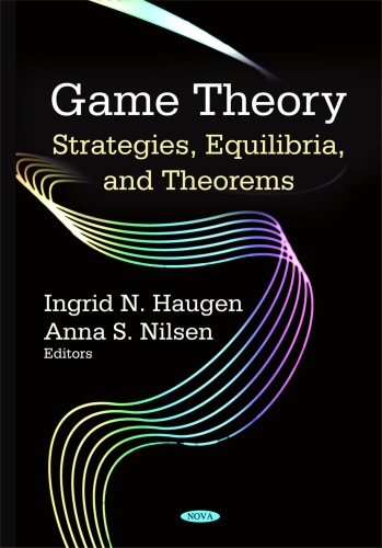 Game Theory Strategies Equilibria and Theorems 1st Edition by Ingrid N Haugen, Anna S Nilsen ISBN 1604568445 9781604568448